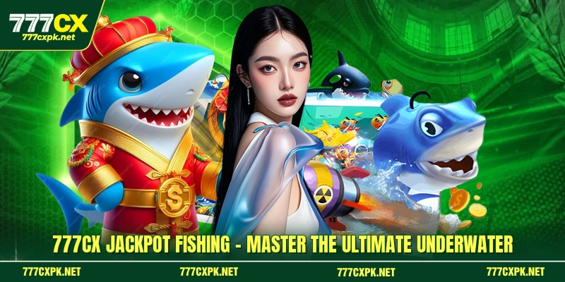 777CX Jackpot Fishing