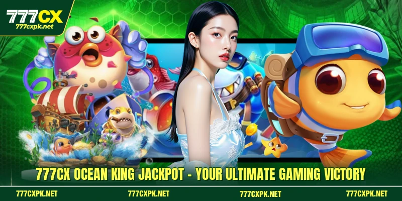 777CX Ocean King Jackpot