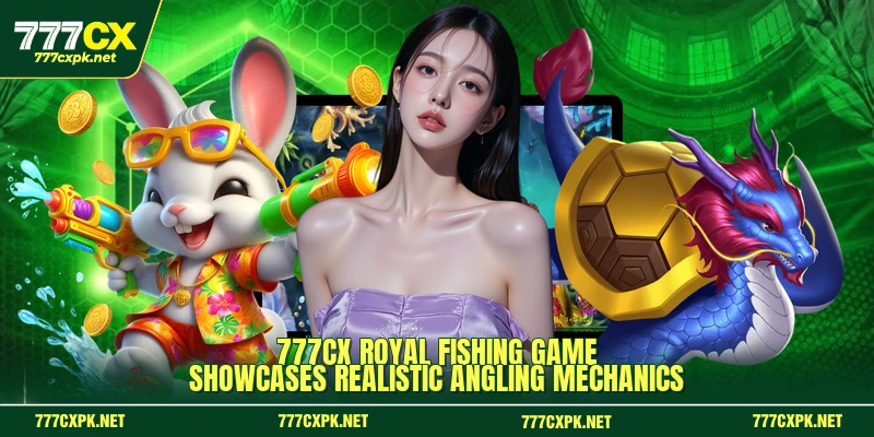 777CX Royal Fishing game showcases realistic angling mechanics